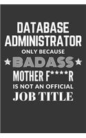 Database Administrator Only Because Badass Mother F****R Is Not An Official Job Title Notebook