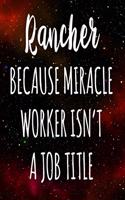 Rancher Because Miracle Worker Isn't A Job Title: The perfect gift for the professional in your life - Funny 119 page lined journal!