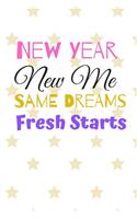 New Year New Me SAME DREAMS Fresh Starts