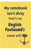 My Notebook Isn't Dirty That's My English Foxhound's Nose Art: For English Foxhound Dog Fans