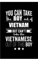 Can take Boy out of Vietnam but can't take the Vietnamese out of this boy Pride Proud Patriotic 120 pages 6 x 9 Notebook: Blank Journal for those Patriotic about their country of origin