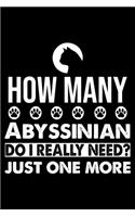 How Many Abyssinian Do I Really Need? Just One More: Cute Abyssinian Ruled Notebook, Great Accessories & Gift Idea for Abyssinian Owner & Lover.default Ruled Notebook With An Inspirational Quote.