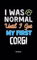 I Was Normal Until I Got My First Corgi Notebook - Corgi Dog Lover and Pet Owner: Lined Notebook / Journal Gift, 120 Pages, 6x9, Soft Cover, Matte Finish