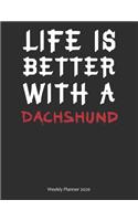 Life is Better With A Dachshund Weekly Planner 2020