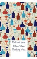 Brilliant Ideas I Have When Drinking Wine