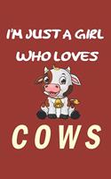I'm Just A Girl Who Loves cows: Gift for cow Lovers - cow Journal: Medium College-Ruled Diary, Paperback 6 x 9 120 Page, Blank lined Journal Notebook or Diary Great Gift Idea.