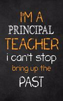 I'M A Principal TEACHER I CAN'T STOP BRING UP THE PAST