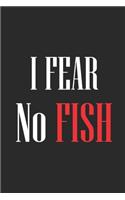 I Fear No Fish: Fishing Logbook, Fishing Journal Notebook, Fishin' Diary Book, Fisherman Journal