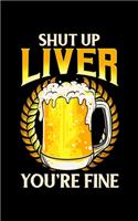 Shut Up Liver You're Fine: Shut Up Liver You're Fine Drinking Pun Funny Beer Joke 2020 Pocket Sized Weekly Planner & Gratitude Journal (53 Pages, 5" x 8") - Blank Sections For