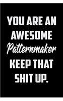 You Are An Awesome Patternmaker Keep That Shit Up