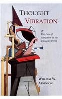 Thought Vibration: The Law of Attraction in the Thought World
