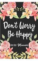 Don't Worry Be Happy 2020 Planner: 6x9 Weekly Appointment Planner Scheduler Organizer - Get Organized!