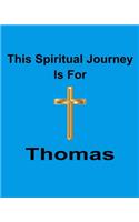 This Spiritual Journey Is For Thomas: Your personal notebook to help with your spiritual journey