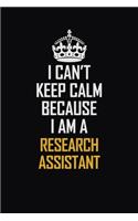 I Can't Keep Calm Because I Am A Research Assistant: Motivational Career Pride Quote 6x9 Blank Lined Job Inspirational Notebook Journal