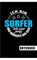 Ich bin Surfer - Ich war jung und brauchte das Geld: Surfer Geschenk: blanko Notizbuch - Journal - To Do Liste für Surfer und Surferinnen - über 100 linierte Seiten mit viel Platz für Notizen - Tolle G