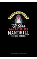 Always Be Yourself Unless You Can Be A Mandrill Then Be A Mandrill: Dual Notebook - Dotted & Lined