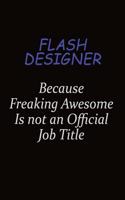 Flash Designer Because Freaking Awesome Is Not An Official Job Title: Career journal, notebook and writing journal for encouraging men, women and kids. A framework for building your career.