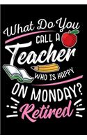 what do you call a teacher who is happy on Monday? Retired