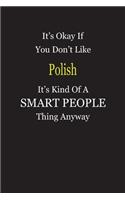 It's Okay If You Don't Like Polish It's Kind Of A Smart People Thing Anyway: Blank Lined Notebook Journal Gift Idea