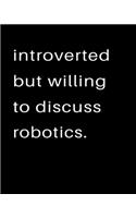 Introverted But Willing To Discuss Robotics