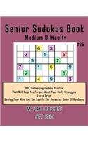 Senior Sudokus Book Medium Difficulty #25: 100 Challenging Sudoku Puzzles That Will Help You Forget About Your Daily Struggles (Large Print, Unplug Your Mind And Get Lost In The Japanese Game