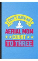Don't Make an Aerial Mom Count to Three