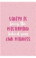 Sanity Is Being The Mastermind Behind Your Own Madness