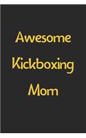 Awesome Kickboxing Mom: Lined Journal, 120 Pages, 6 x 9, Funny Kickboxing Gift Idea, Black Matte Finish (Awesome Kickboxing Mom Journal)