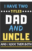 I Have Two Titles Dad And Uncle And I Rock Them Both