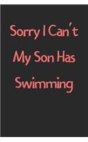 Sorry I Can't My Son Has Swimming: Lined Journal, 120 Pages, 6 x 9, Funny Swimming Gift Idea, Black Matte Finish (Sorry I Can't My Son Has Swimming Journal)