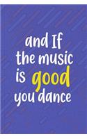 And If The Music Is Good. You Dance...