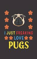 I Just Freaking Love Pugs: Pug Lovers Funny Gifts Journal Lined Notebook 6x9 120 Pages