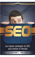 Seo: Las Mejores Estrategias de Seo Para Dominar El Mercado: Seo: The Top Seo Strategies to Dominate the Market