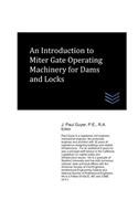 An Introduction to Miter Gate Operating Machinery for Dams and Locks