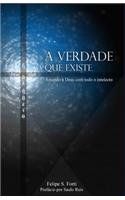 A Verdade Que Existe: Amando a Deus Com Todo O Intelecto