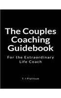 The Couples Coaching Guidebook: For the Extraordinary Life Coach