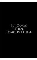 Set Goals Then Demolish Them.: A Wide Ruled Notebook