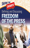 Defining and Discussing Freedom of the Press: (Shaping the Debate)