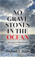 No Gravestones in the Ocean: The emigrant ship Scimitar 1873-1874