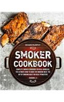 Smoker Cookbook: Complete Smoker Cookbook for Real Barbecue, The Ultimate How-To Guide for Smoking Meat, The Art of Smoking Meat for Real Pitmasters: Book 2