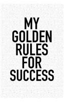 My Golden Rules for Success: A 6x9 Inch Matte Softcover Notebook Journal with 120 Blank Lined Pages and a Motivational Cover Slogan