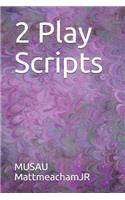 2 Play Scripts