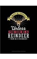 Always Be Yourself Unless You Can Be a Reindeer Then Be a Reindeer: Composition Notebook: Wide Ruled