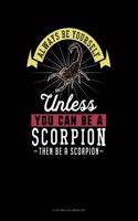 Always Be Yourself Unless You Can Be a Scorpion Then Be a Scorpion: 6 Columns Columnar Pad(247 6 Columns Columnar Pad)