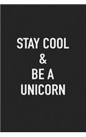 Stay Cool and Be a Unicorn: A 6x9 Inch Matte Softcover Journal Notebook with 120 Blank Lined Pages