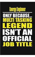 Energy Engineer Only Because Multi Tasking Legend Isn't an Official Job Title