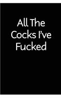 All The Cocks I've Fucked: blank lined novelty adult humor journal - makes a great gift for you or your partner