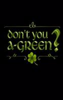 Don't You A-Green?