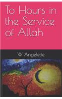 To Hours in the Service of Allah