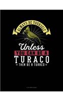 Always Be Yourself Unless You Can Be a Turaco Then Be a Turaco: 8 Column Ledger(302 8 Column Ledger)